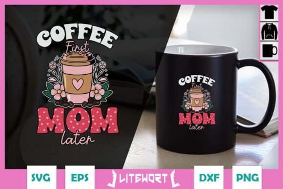 Coffee First Mom Later SVG for Crafts and Graphics