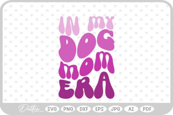 Dog Mom Era Graphics for Crafts