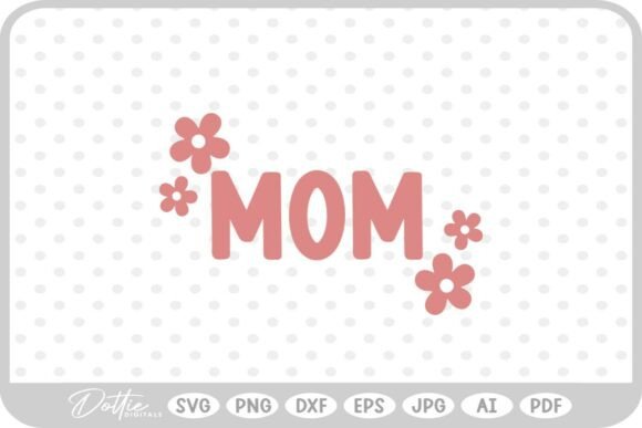 Mom Cute Flowers Family: Graphics for Crafts & Brands