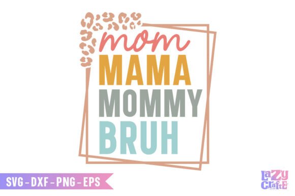 Mom Mama Mommy Bruh SVG for Crafts and Graphics