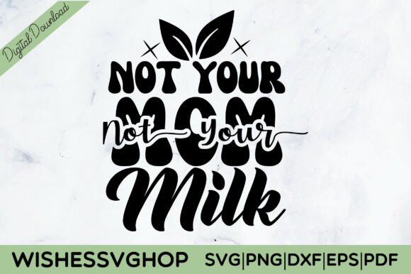 Not Your Mom Not Your Milk: Graphics for Crafts